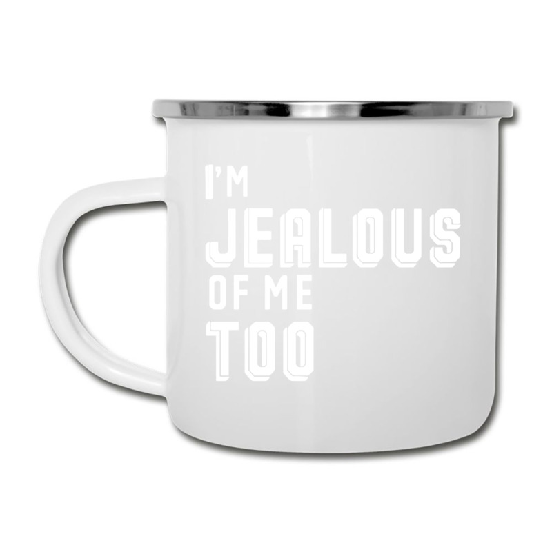 I'm Jealous Of Me Too Camper Cup | Artistshot