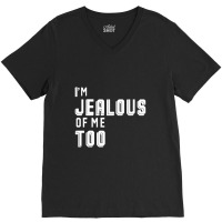 I'm Jealous Of Me Too V-neck Tee | Artistshot