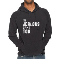 I'm Jealous Of Me Too Vintage Hoodie | Artistshot