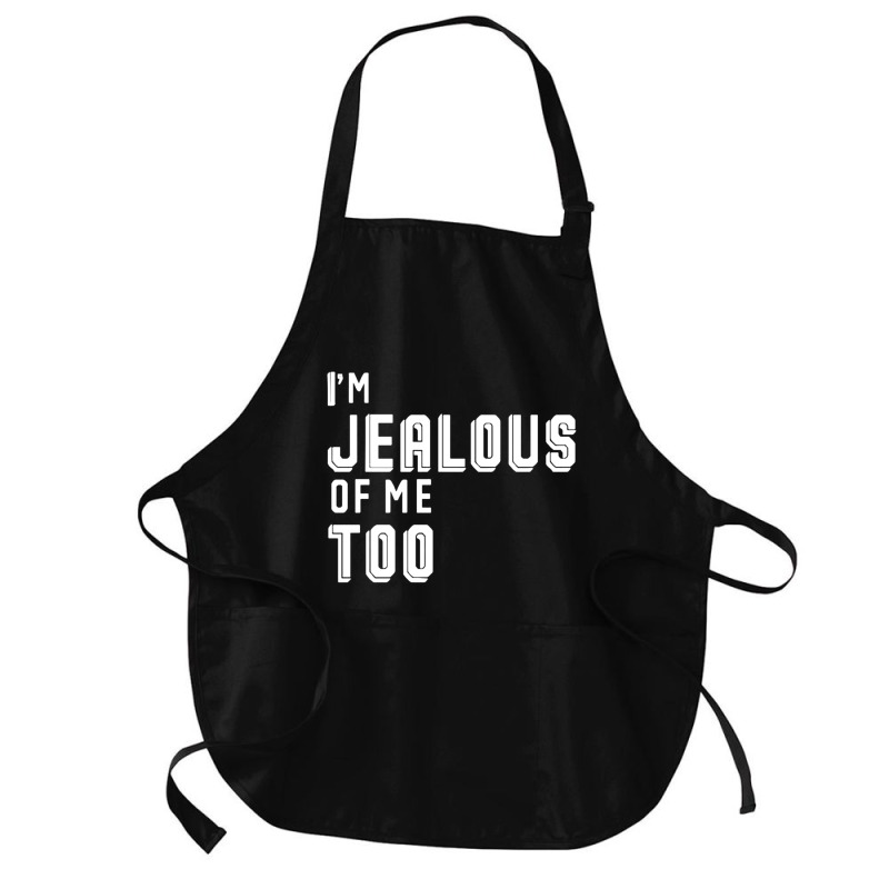 I'm Jealous Of Me Too Medium-length Apron | Artistshot