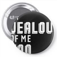 I'm Jealous Of Me Too Pin-back Button | Artistshot