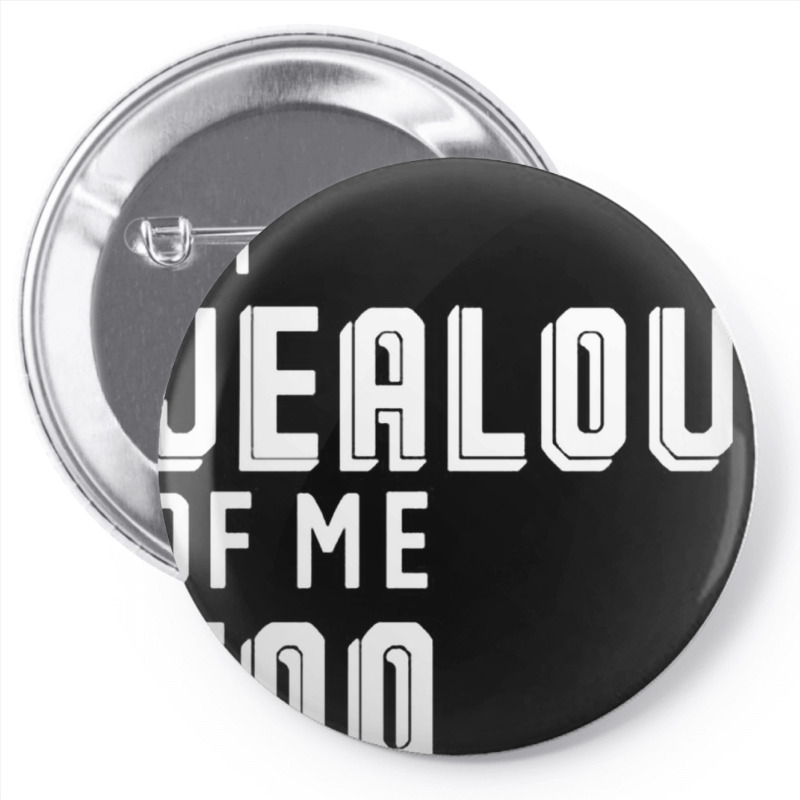 I'm Jealous Of Me Too Pin-back Button | Artistshot