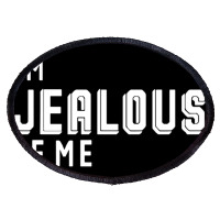 I'm Jealous Of Me Too Oval Patch | Artistshot