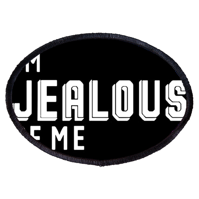 I'm Jealous Of Me Too Oval Patch | Artistshot