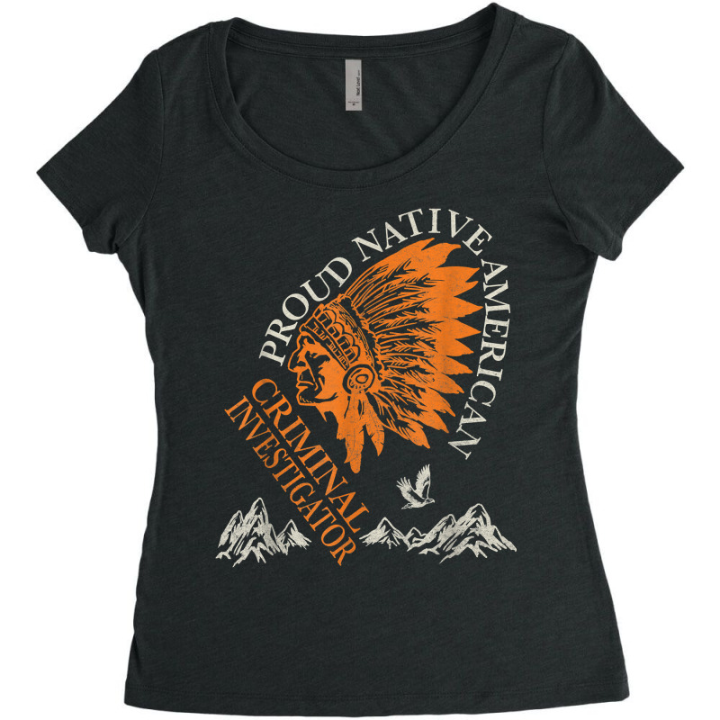 Proud Native American   Criminal Investigator Job T Shirt Women's Triblend Scoop T-shirt by weltzjharrasw | Artistshot