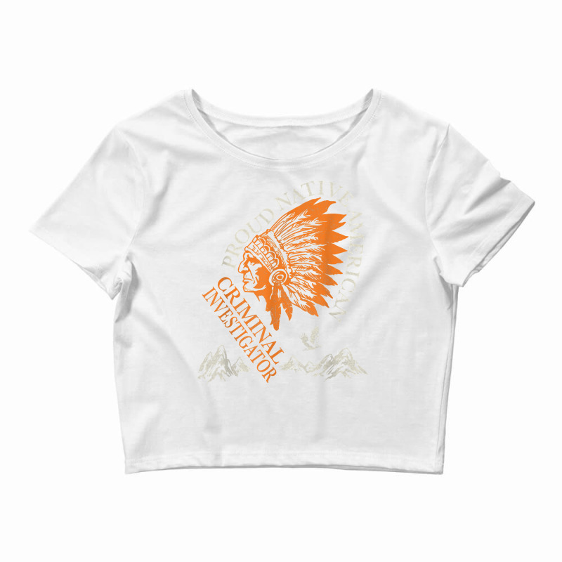 Proud Native American   Criminal Investigator Job T Shirt Crop Top by weltzjharrasw | Artistshot