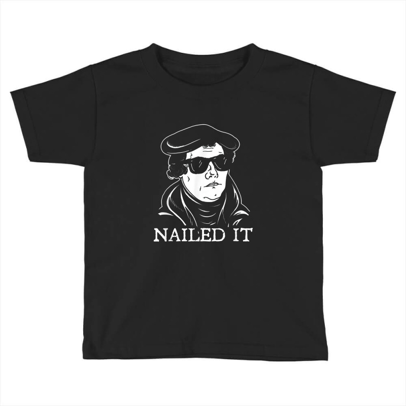 Martin Luther Nailed It Martin Luther Reformation Toddler T-shirt by raszmzdu | Artistshot