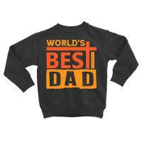 Fathers Day T  Shirt World´s Best Dad Ever Fathers Day T  Shirt Toddler Sweatshirt | Artistshot