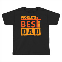 Fathers Day T  Shirt World´s Best Dad Ever Fathers Day T  Shirt Toddler T-shirt | Artistshot