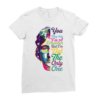 You May Say Dreamer But I'm Not The Only One Ladies Fitted T-shirt Designed By Zeynepu