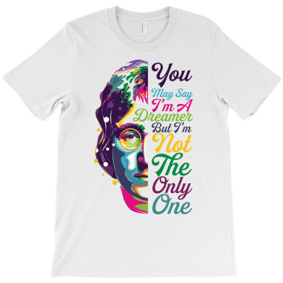 You May Say Dreamer But I'm Not The Only One T-shirt Designed By Zeynepu