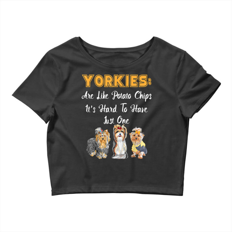 Yorkies Are Like Potato Chips Funny Yorkshire Terrier Gift T Shirt Crop Top by haylesfshiltsxd1 | Artistshot