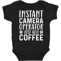 Job Title Profession T  Shirt Instant Camera Operator Just Add Coffee Baby Bodysuit | Artistshot