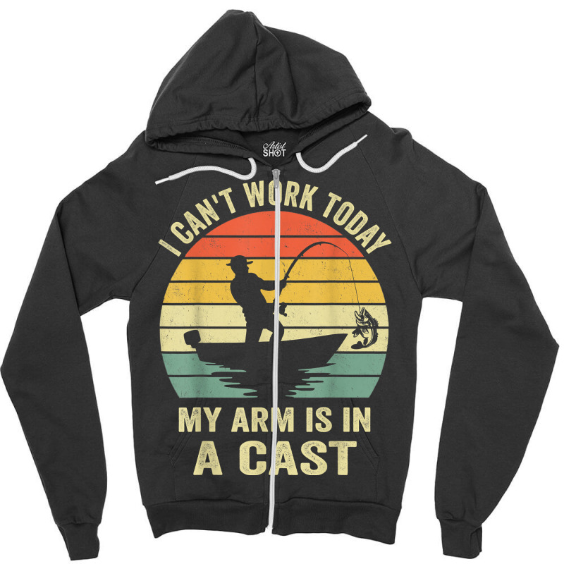 Men Can't Work Today My Arm Is In A Cast Shirt Funny Fishing T Shirt Zipper Hoodie | Artistshot