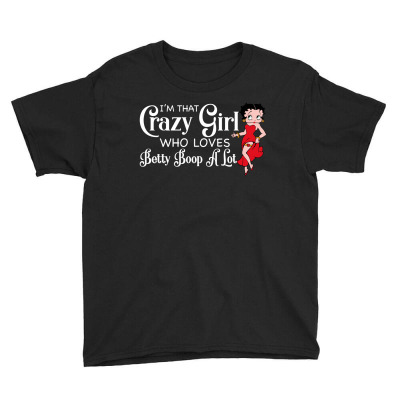 I'm That Crazy Girl Who Loves Betty Boop A Lot Youth Tee Designed By Zeynepu