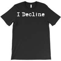 I Decline My Freedom Body My Choice Vaccination Funny Gift T Shirt T-shirt | Artistshot
