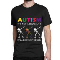 Autism Its Not A Disability Funny Skeleton Classic T-shirt | Artistshot