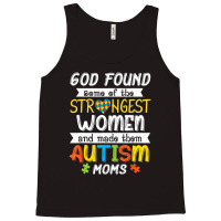 God Found Some Of The Strongest Women Made Them Autism Moms Tank Top | Artistshot