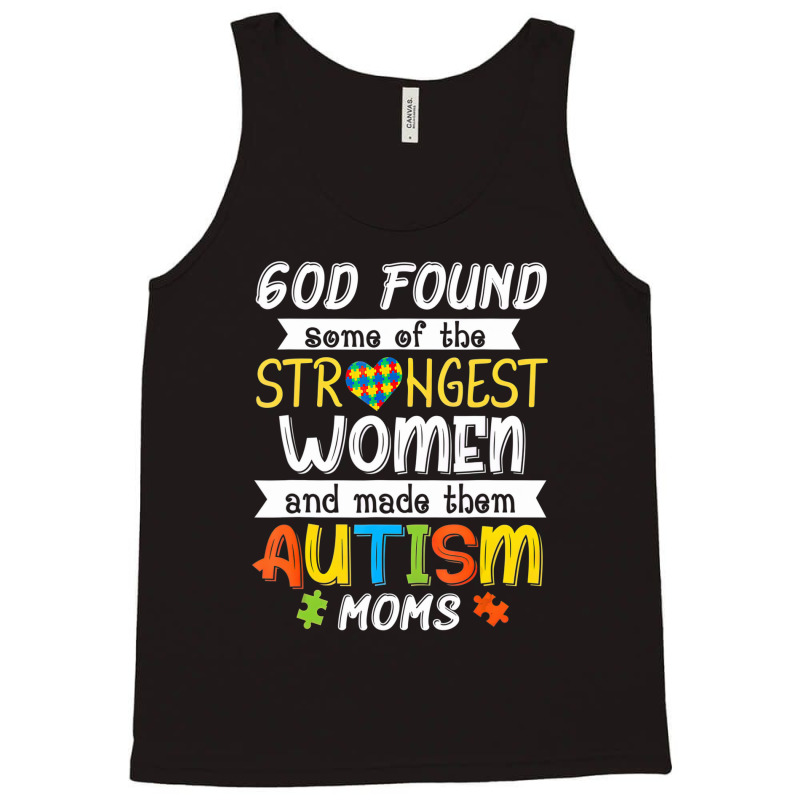 God Found Some Of The Strongest Women Made Them Autism Moms Tank Top | Artistshot