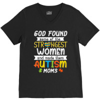 God Found Some Of The Strongest Women Made Them Autism Moms V-neck Tee | Artistshot