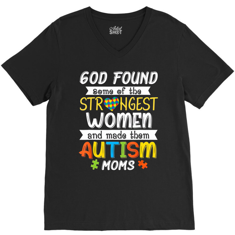 God Found Some Of The Strongest Women Made Them Autism Moms V-neck Tee | Artistshot