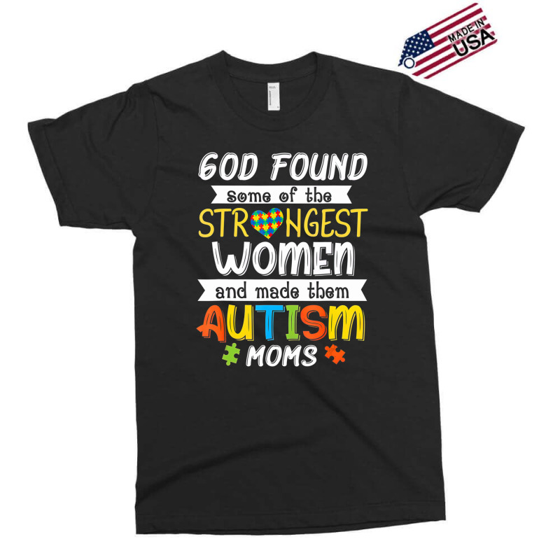 God Found Some Of The Strongest Women Made Them Autism Moms Exclusive T-shirt | Artistshot