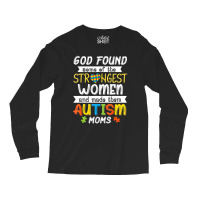 God Found Some Of The Strongest Women Made Them Autism Moms Long Sleeve Shirts | Artistshot