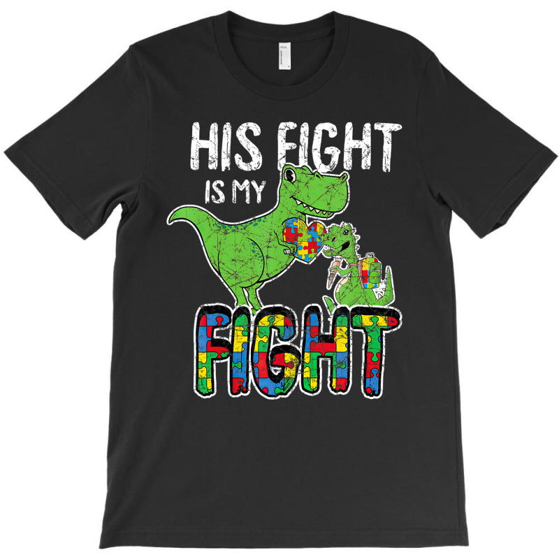 His Fight Is My Fight Autism Awareness Trex T-shirt | Artistshot