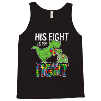 His Fight Is My Fight Autism Awareness Trex Tank Top | Artistshot