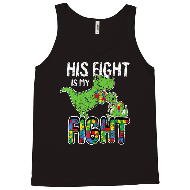 His Fight Is My Fight Autism Awareness Trex Tank Top | Artistshot