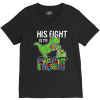 His Fight Is My Fight Autism Awareness Trex V-neck Tee | Artistshot