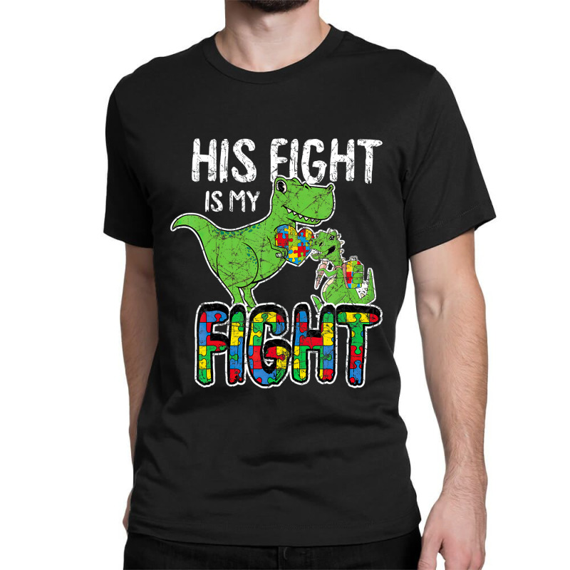 His Fight Is My Fight Autism Awareness Trex Classic T-shirt | Artistshot