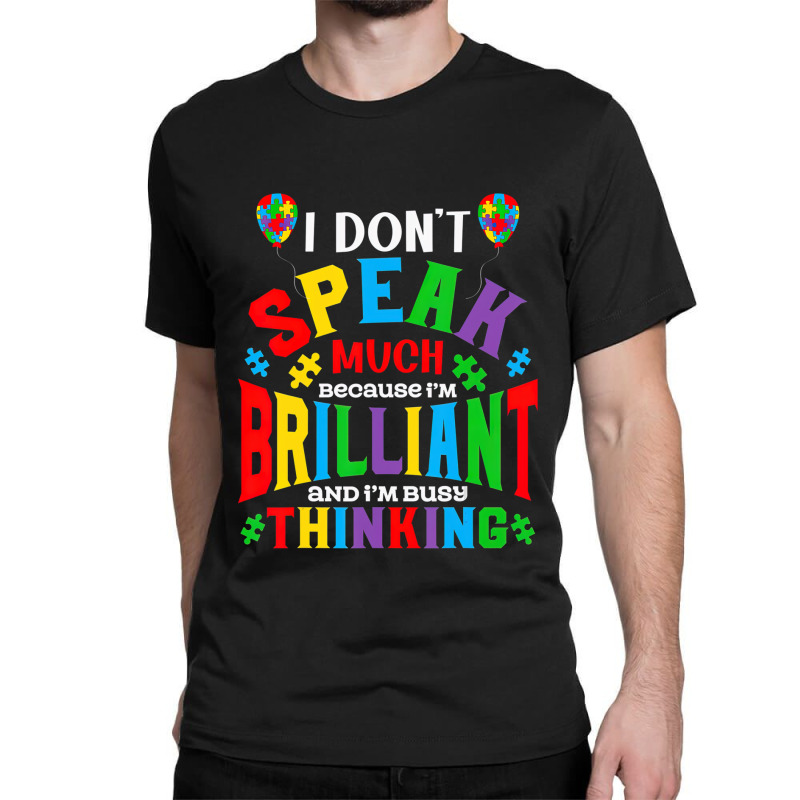 I Dont Speak Much Brilliant Autism Awareness Autistic Classic T-shirt | Artistshot