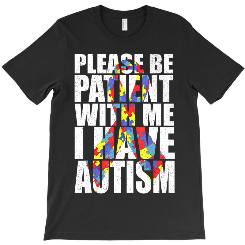 Please Be Patient With Me I Have Autism Awareness Ribbon T-Shirt by LeiThompson | Artistshot