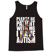 Please Be Patient With Me I Have Autism Awareness Ribbon Tank Top | Artistshot