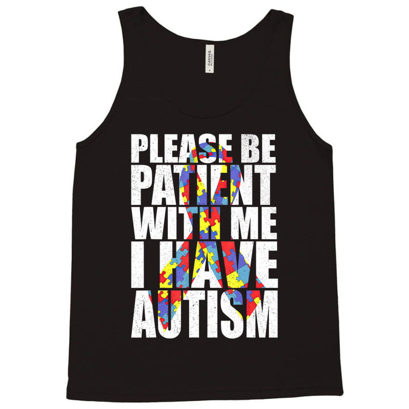 Please Be Patient With Me I Have Autism Awareness Ribbon Tank Top by LeiThompson | Artistshot