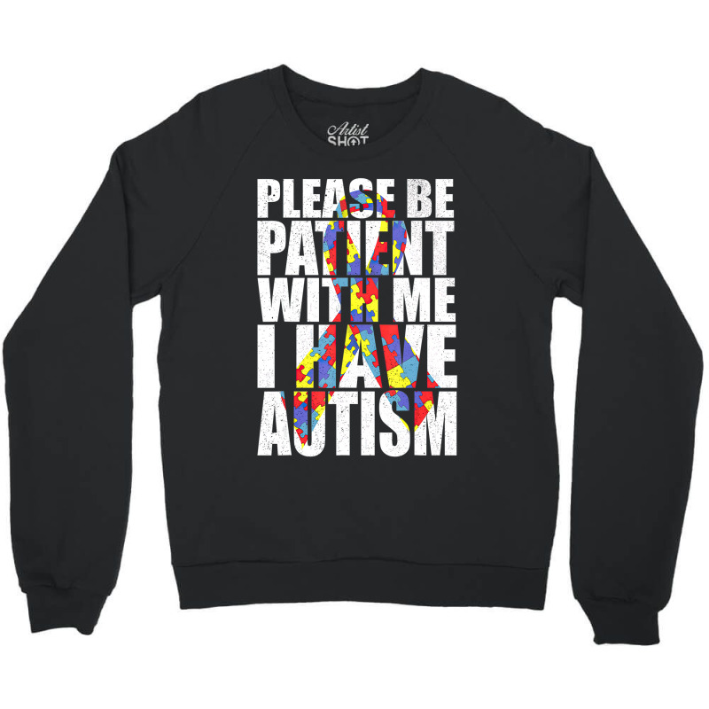 Please Be Patient With Me I Have Autism Awareness Ribbon Crewneck Sweatshirt by LeiThompson | Artistshot