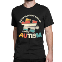 Please Be Patient With Me Puzzle Piece Autism Awareness Classic T-shirt | Artistshot