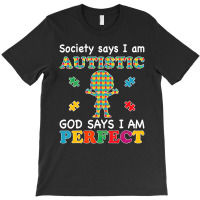 Society Says I Am Autistic God Says I Am Perfect Autism (2) T-shirt | Artistshot