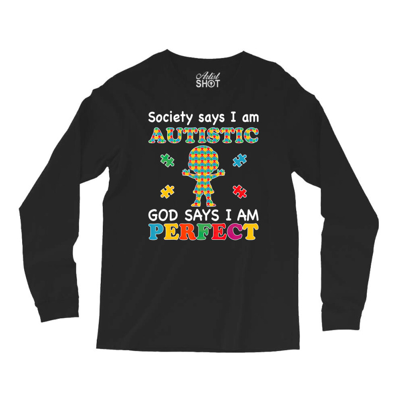 Society Says I Am Autistic God Says I Am Perfect Autism (2) Long Sleeve Shirts by LeiThompson | Artistshot