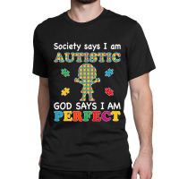 Society Says I Am Autistic God Says I Am Perfect Autism (2) Classic T-shirt | Artistshot