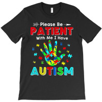 Please Be Patient With Me I Have Autism T-shirt | Artistshot