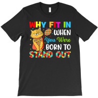 Why Fit In When You Were Born To Stand Out Autism Awareness (2) T-shirt | Artistshot