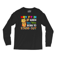 Why Fit In When You Were Born To Stand Out Autism Awareness (2) Long Sleeve Shirts | Artistshot