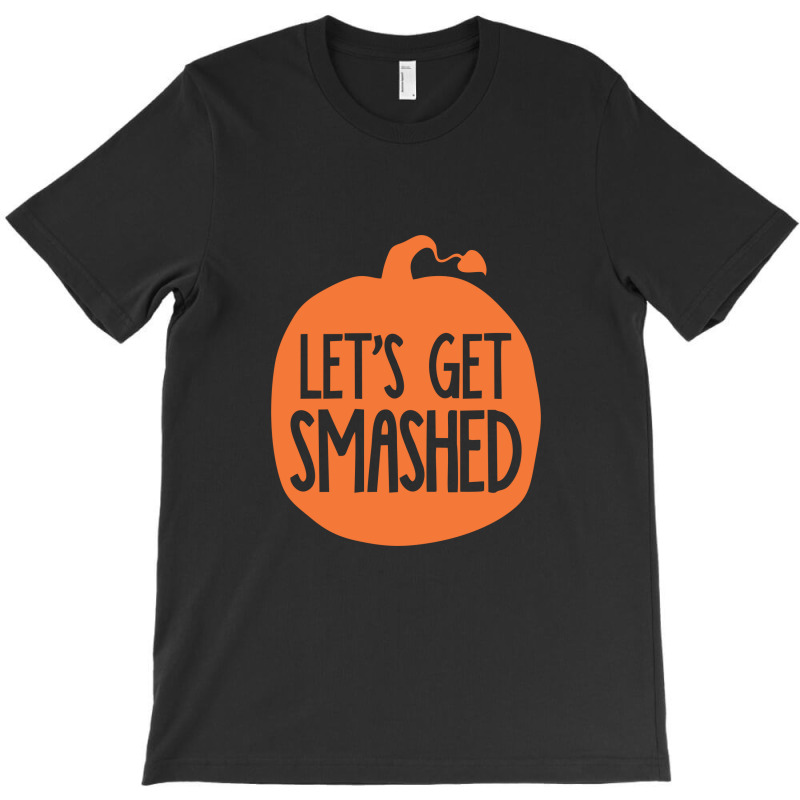 Lets Get Smashed T-shirt | Artistshot