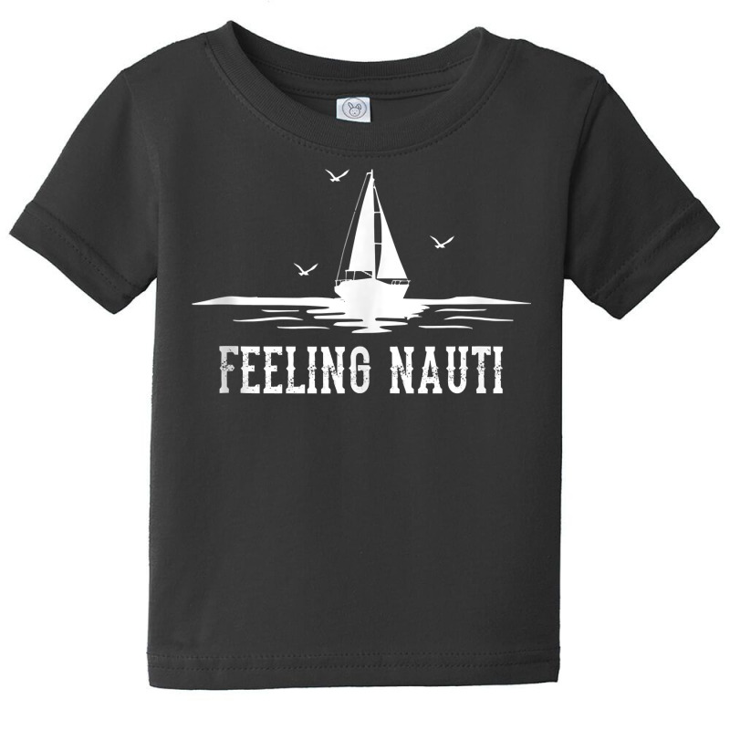 Funny Sailing Sail   Sailboat Sailor Feeling Nauti Tank Top Baby Tee | Artistshot