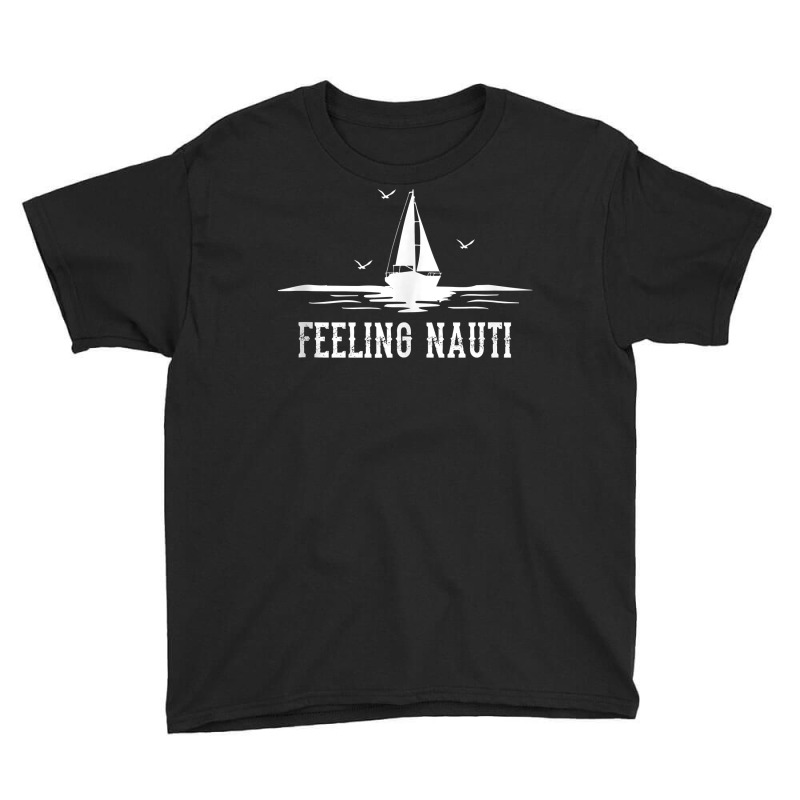 Funny Sailing Sail   Sailboat Sailor Feeling Nauti Tank Top Youth Tee | Artistshot