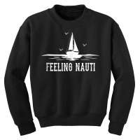 Funny Sailing Sail   Sailboat Sailor Feeling Nauti Tank Top Youth Sweatshirt | Artistshot