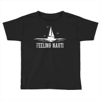 Funny Sailing Sail   Sailboat Sailor Feeling Nauti Tank Top Toddler T-shirt | Artistshot