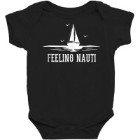 Funny Sailing Sail   Sailboat Sailor Feeling Nauti Tank Top Baby Bodysuit | Artistshot